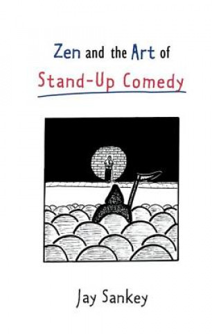 Carte Zen and the Art of Stand-Up Comedy Jay Sankey