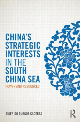 Kniha China's Strategic Interests in the South China Sea Sigfrido Burgos Caceres