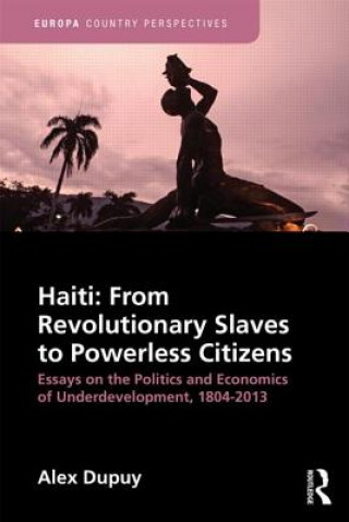 Kniha Haiti: From Revolutionary Slaves to Powerless Citizens Alex Dupuy