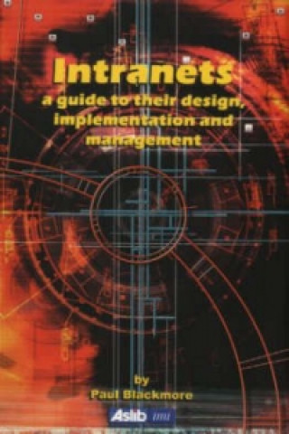 Libro Intranets: a Guide to their Design, Implementation and Management Paul Blackmore