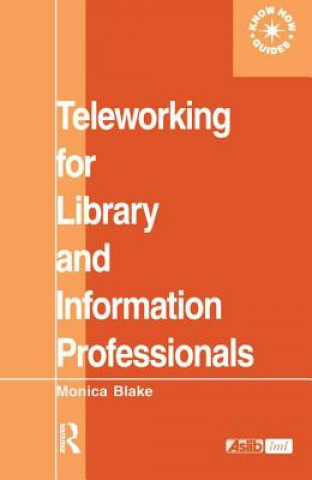 Kniha Teleworking for Library and Information Professionals Monica Blake