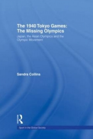 Kniha 1940 Tokyo Games: The Missing Olympics Sandra Collins