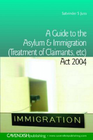 Carte Guide to the Asylum and Immigration (Treatment of Claimants, etc) Act 2004 Juss Salvinder
