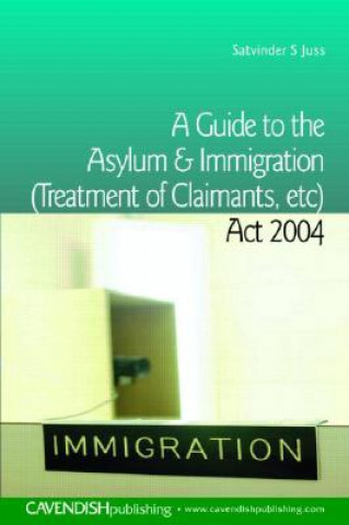 Kniha Guide to the Asylum and Immigration (Treatment of Claimants, etc) Act 2004 Juss Salvinder