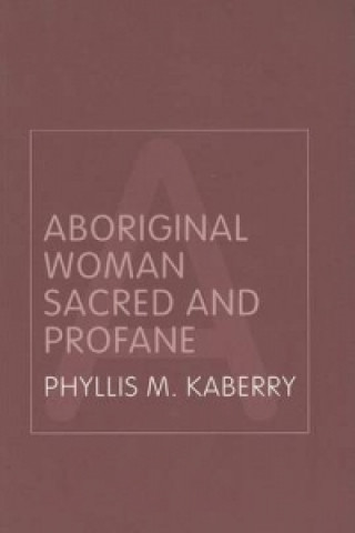 Kniha Aboriginal Woman Sacred and Profane Phyllis M. Kaberry