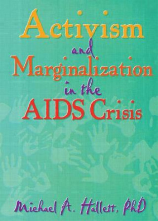 Knjiga Activism and Marginalization in the AIDS Crisis Michael A. Hallett