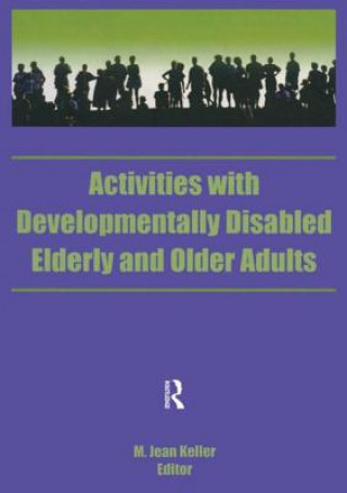 Könyv Activities With Developmentally Disabled Elderly and Older Adults M. Jean Keller