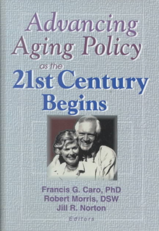 Książka Advancing Aging Policy as the 21st Century Begins Robert Morris *Deceased*