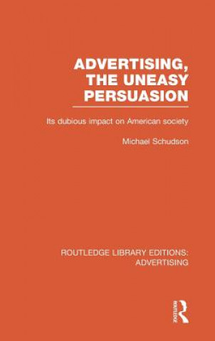 Book Advertising, The Uneasy Persuasion (RLE Advertising) Michael Schudson