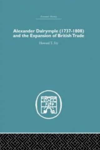 Knjiga Alexander Dalrymple and the Expansion of British Trade Howard T. Fry