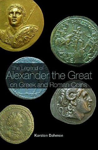 Kniha Legend of Alexander the Great on Greek and Roman Coins Karsten Dahmen