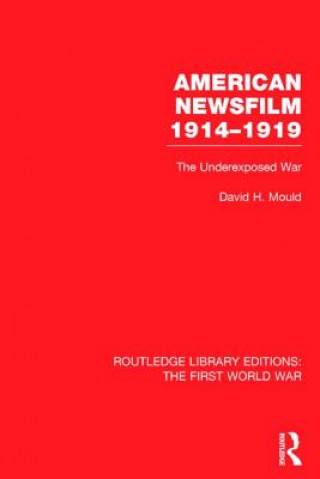 Kniha American Newsfilm 1914-1919 (RLE The First World War) David H. Mould