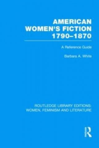 Könyv American Women's Fiction, 1790-1870 Barbara A. White