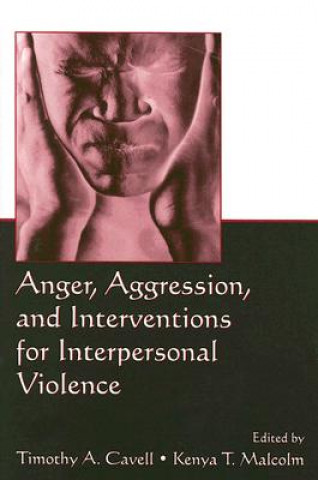 Книга Anger, Aggression, and Interventions for Interpersonal Violence Timothy A. Cavell