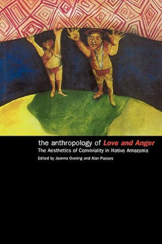 Kniha Anthropology of Love and Anger Joanna Overing