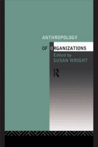 Kniha Anthropology of Organizations Susan Wright