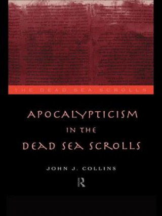 Kniha Apocalypticism in the Dead Sea Scrolls John J. Collins