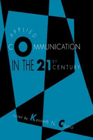 Kniha Applied Communication in the 21st Century Kenneth N. Cissna