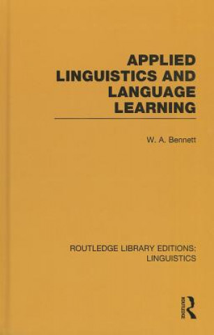 Könyv Applied Linguistics and Language Learning (RLE Linguistics C: Applied Linguistics) W. A. Bennett