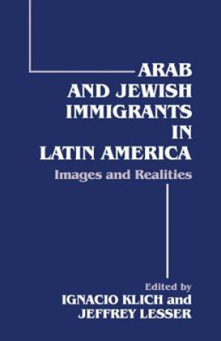 Книга Arab and Jewish Immigrants in Latin America Ignacio Klich