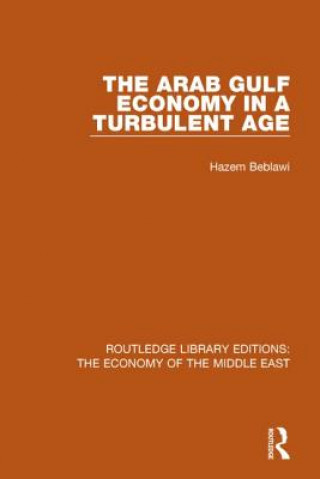 Könyv Arab Gulf Economy in a Turbulent Age (RLE Economy of Middle East) Hazem Beblawi