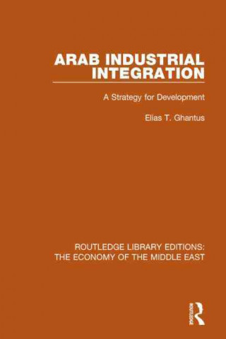 Könyv Arab Industrial Integration (RLE Economy of Middle East) Elias T. Ghantus