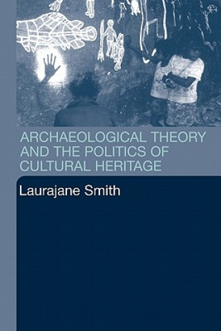 Knjiga Archaeological Theory and the Politics of Cultural Heritage Laura Jane Smith