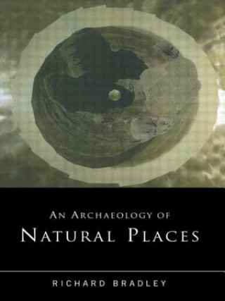 Книга Archaeology of Natural Places Richard Bradley