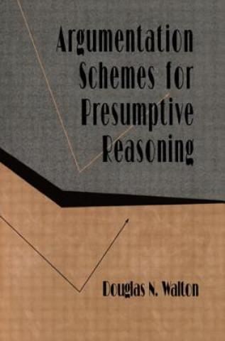 Kniha Argumentation Schemes for Presumptive Reasoning Douglas N. Walton