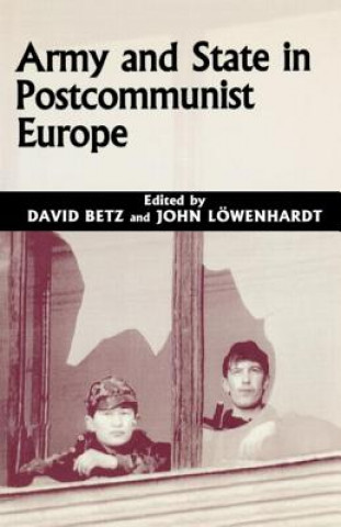 Kniha Army and State in Postcommunist Europe David Betz