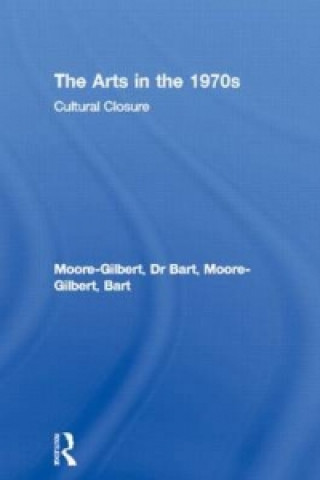 Kniha Arts in the 1970s Bart Moore-Gilbert