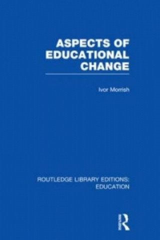 Kniha Aspects of Educational Change Ivor Morrish