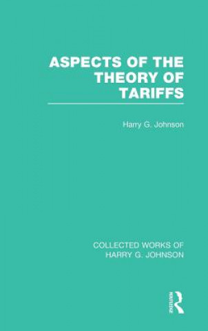 Könyv Aspects of the Theory of Tariffs  (Collected Works of Harry Johnson) Harry G. Johnson