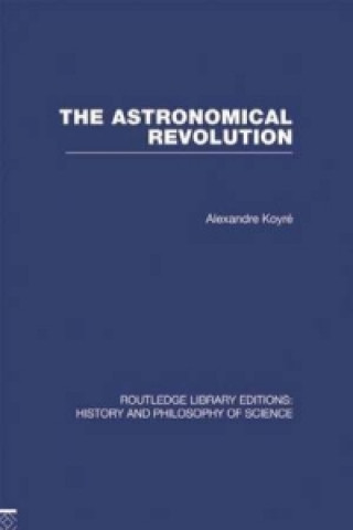 Kniha Astronomical Revolution Alexandre Koyré