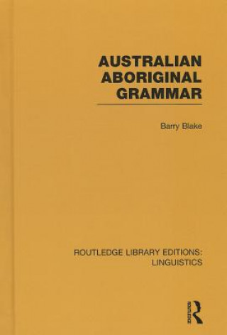 Könyv Australian Aboriginal Grammar (RLE Linguistics F: World Linguistics) Barry J. Blake