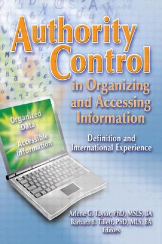 Könyv Authority Control in Organizing and Accessing Information Arlene G. Taylor