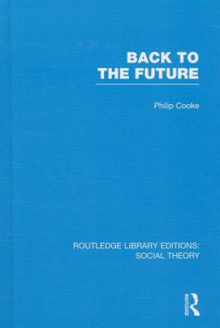 Książka Back to the Future (RLE Social Theory) Philip Cooke