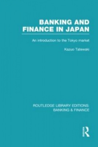 Livre Banking and Finance in Japan (RLE Banking & Finance) Kazuo Tatewaki