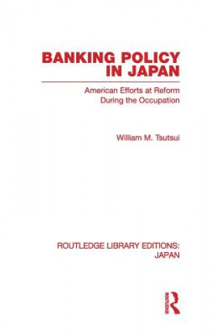 Kniha Banking Policy in Japan William M. Tsutsui