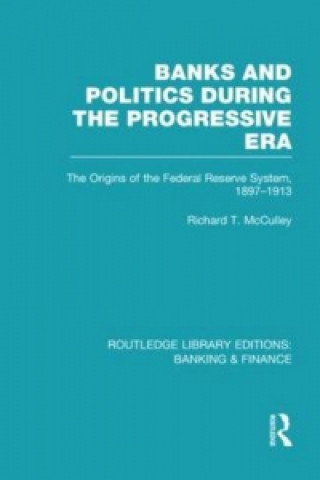 Knjiga Banks and Politics During the Progressive Era (RLE Banking & Finance) Richard T. McCulley