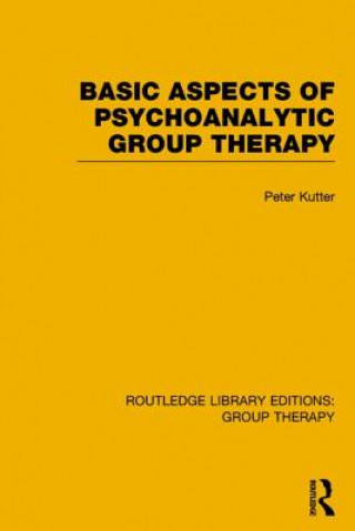 Kniha Basic Aspects of Psychoanalytic Group Therapy Peter Kutter