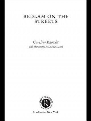 Könyv Bedlam on the Streets Caroline Knowles