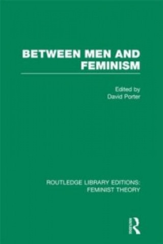 Kniha Between Men and Feminism (RLE Feminist Theory) David Porter