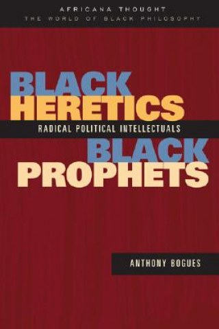 Kniha Black Heretics, Black Prophets Anthony Bogues