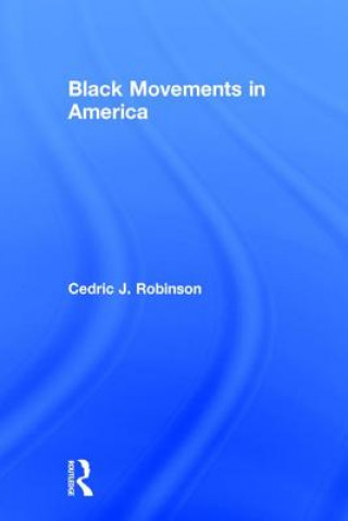 Könyv Black Movements in America Cedric J. Robinson