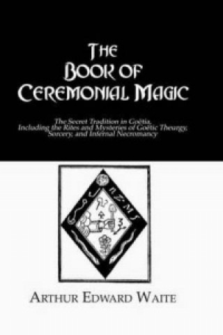 Kniha Book Ceremonial Magic Arthur Edward Waite