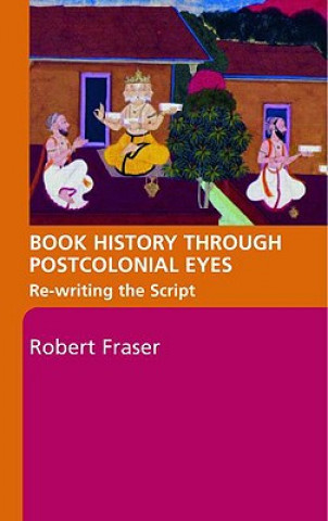 Könyv Book History Through Postcolonial Eyes Robert Fraser