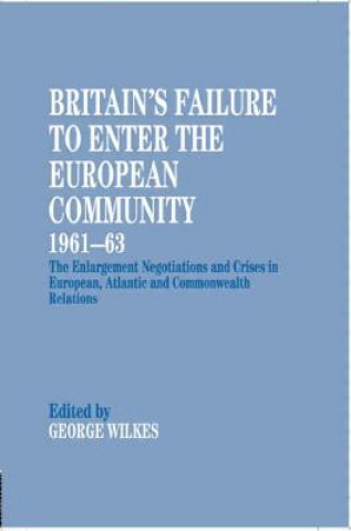 Książka Britain's Failure to Enter the European Community, 1961-63 George Wilkes