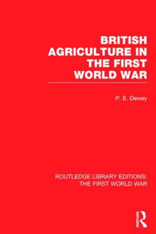 Carte British Agriculture in the First World War (RLE The First World War) Peter Dewey