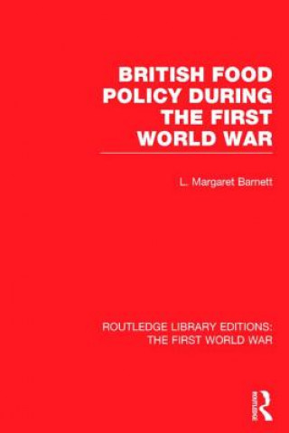 Knjiga British Food Policy During the First World War (RLE The First World War) Margaret Barnett